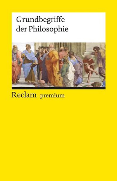 Grundbegriffe der Philosophie: [Reclam premium]