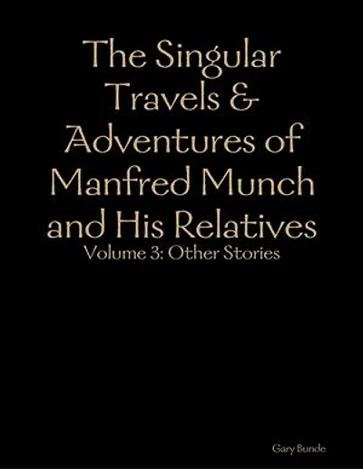 The Singular Travels & Adventures of Manfred Munch and His Relatives Vol. 3