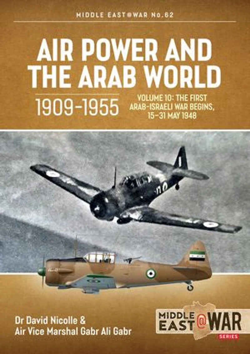 Air Power and The Arab World, 1909-1955: Volume 10: First Arab-Israeli War Begins, 15-31 May 1948