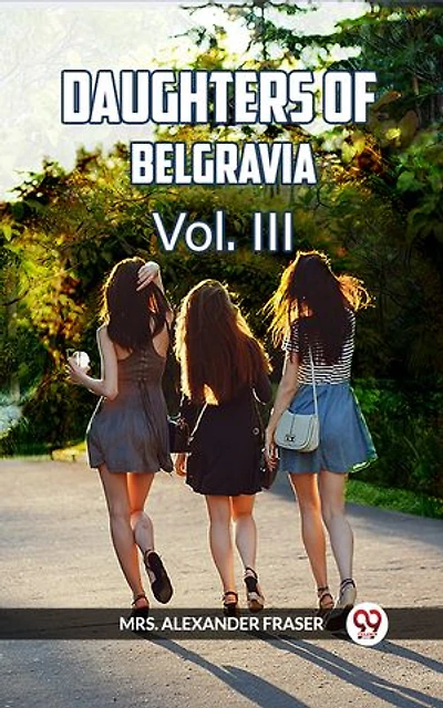 DAUGHTERS OF BELGRAVIA Vol. III