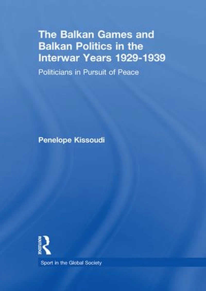 the Balkan Games and Politics Interwar Years 1929 - 1939: Politicians Pursuit of Peace