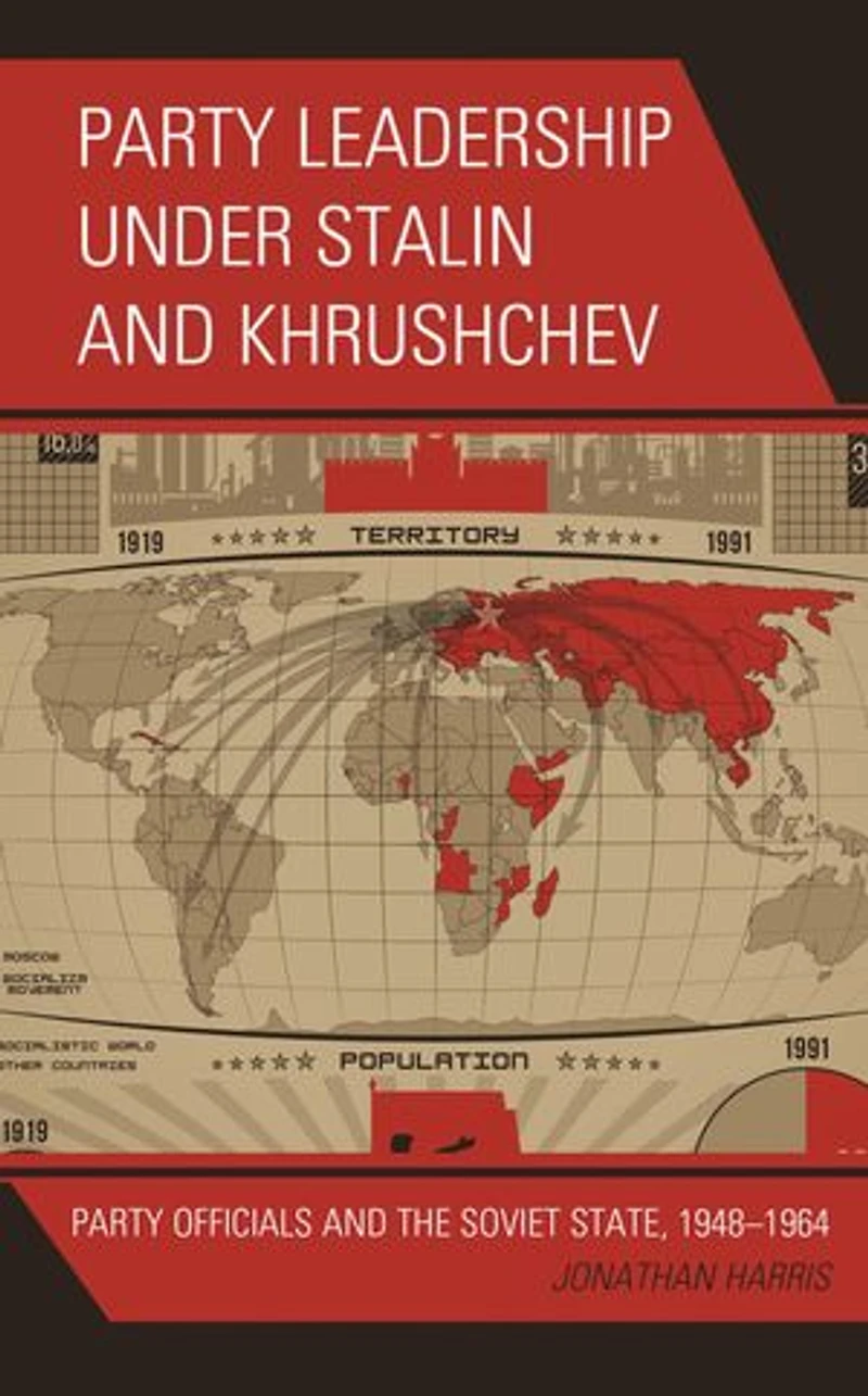 Party Leadership under Stalin and Khrushchev: Officials the Soviet State, 1948-1964
