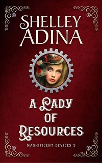 A Lady of Resources: A steampunk adventure novel