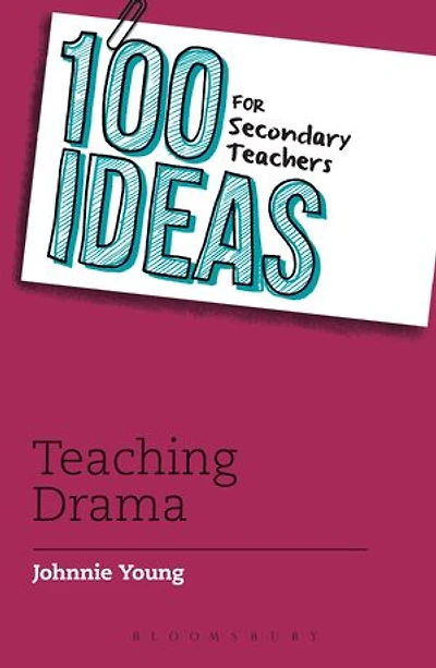 100 Ideas for Secondary Teachers: Teaching Drama
