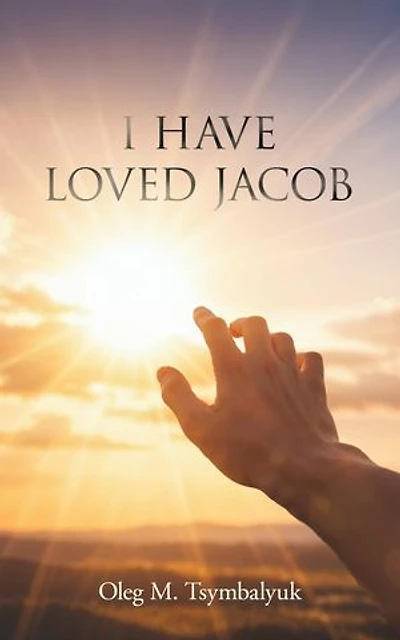 I Have Loved Jacob: Recovering Jacob's Story and Learning to Read the Bible Faithfully: Recovering Jacob's Story and Learning to Read the Bible Faithfully