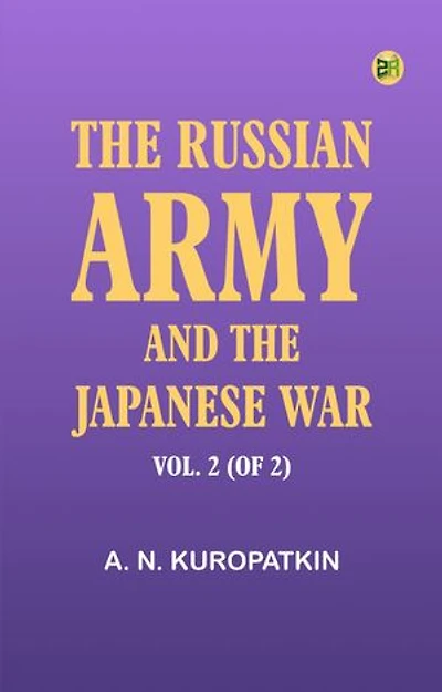 The Russian Army and the Japanese War, Vol. 2 (of 2)