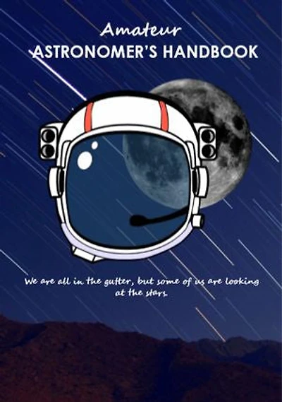 Amateur Astronomer's Handbook: Astronomy for everyone...