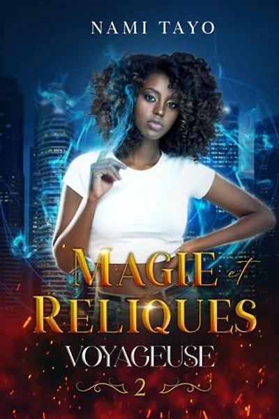 Voyageuse, tome 2: Magie et Reliques (urban fantasy young adult)