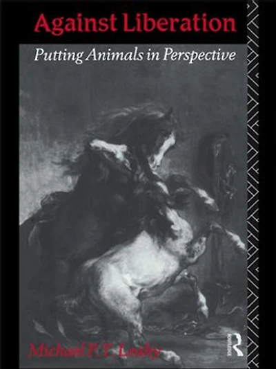 Against Liberation: Putting Animals Perspective