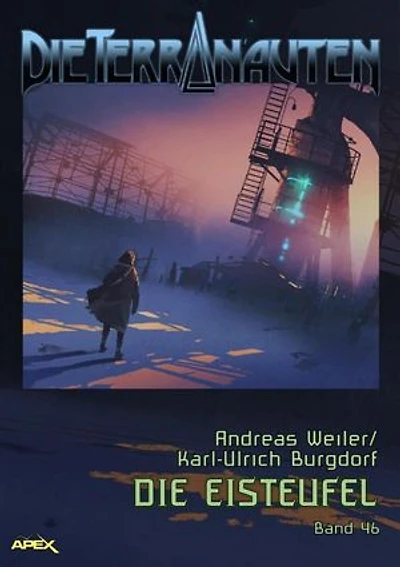 DIE TERRANAUTEN, Band 46: DIE EISTEUFEL: Die große Science-Fiction-Saga!