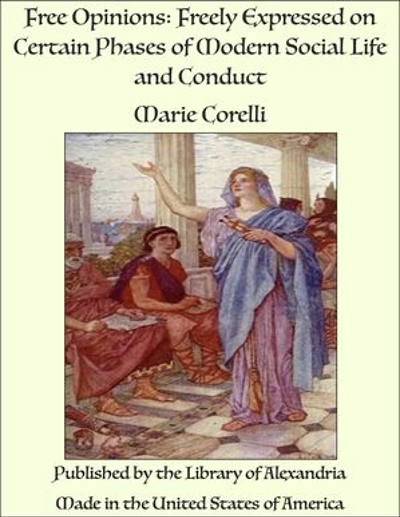 Free Opinions: Freely Expressed on Certain Phases of Modern Social Life and Conduct