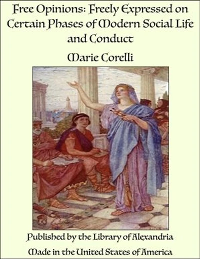 Free Opinions: Freely Expressed on Certain Phases of Modern Social Life and Conduct