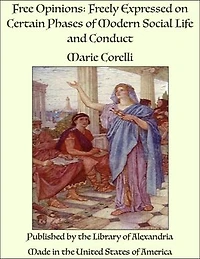 Free Opinions: Freely Expressed on Certain Phases of Modern Social Life and Conduct