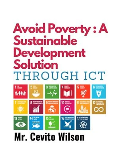 Avoid Poverty: A Sustainable Development Solution Through ICT: Using ICT and Digital Solutions for Poverty Reduction, Education, and Economic Empowerment