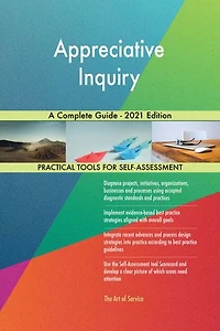 Appreciative Inquiry A Complete Guide - 2021 Edition