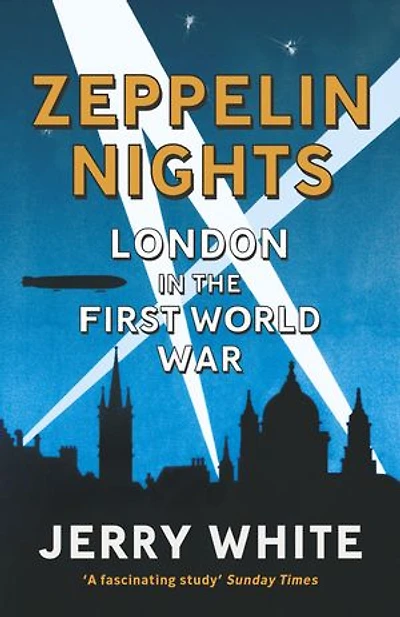 Zeppelin Nights: London The First World War