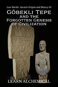 Göbekli Tepe and the Forgotten Genesis of Civilization: Lost Worlds: Ancient Origins and History, #5