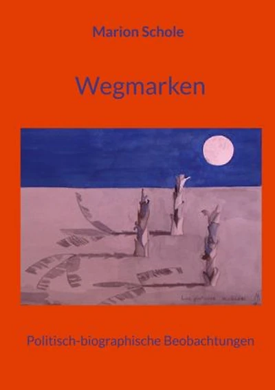Wegmarken: Politisch-biographische Beobachtungen