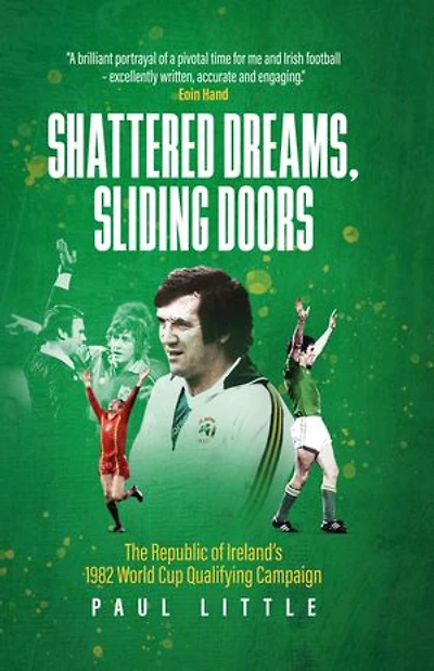 Shattered Dreams, Sliding Doors: The Republic of Ireland's 1982 World Cup Qualifying Campaign