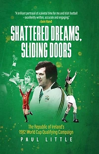 Shattered Dreams, Sliding Doors: The Republic of Ireland's 1982 World Cup Qualifying Campaign