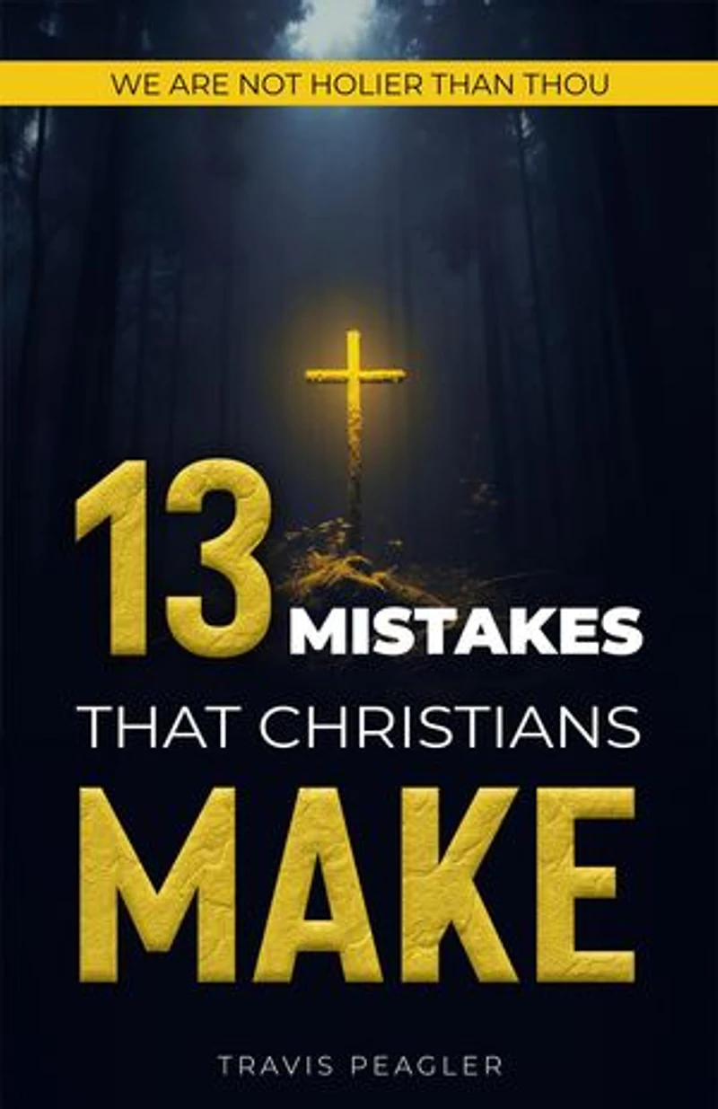 13 Mistakes That Christians Make: We Are Not Holier Than Thou