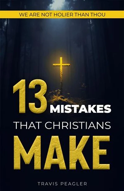 13 Mistakes That Christians Make: We Are Not Holier Than Thou