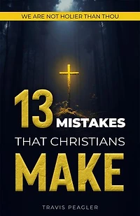 13 Mistakes That Christians Make: We Are Not Holier Than Thou