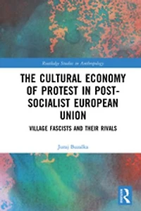 The Cultural Economy of Protest Post-Socialist European Union: Village Fascists and their Rivals