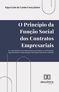 O princípio da função social dos contratos empresariais: as características fundamentais e principais controvérsias que envolvem a delimitação da função social do contrato