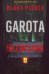 Garota, Silenciada (Série Ella Dark: Suspense de FBI — Livro 4)