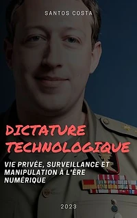 Dictature technologique: vie privée, surveillance et manipulation à l'ère numérique