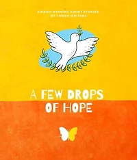 A Few Drops of Hope: Award-Winning Short Stories by Tween Writers