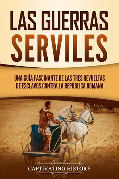 Las guerras serviles: Una guía fascinante de las tres revueltas de esclavos contra la República romana