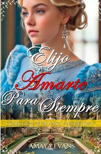 Elijo Amarte Para Siempre: Romance Y Secretos, #1