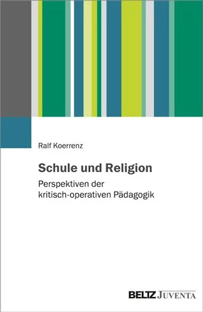 Schule und Religion: Perspektiven der kritisch-operativen Pädagogik