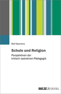 Schule und Religion: Perspektiven der kritisch-operativen Pädagogik