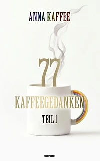 77 Kaffeegedanken – Teil 1