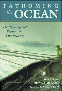 Fathoming the Ocean: Discovery and Exploration of Deep Sea