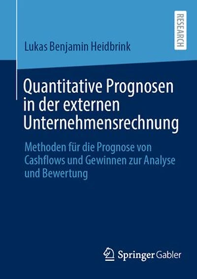 Quantitative Prognosen in der externen Unternehmensrechnung: Methoden für die Prognose von Cashflows und Gewinnen zur Analyse und Bewertung