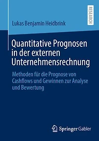Quantitative Prognosen in der externen Unternehmensrechnung: Methoden für die Prognose von Cashflows und Gewinnen zur Analyse und Bewertung