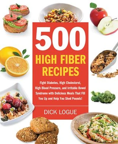 500 High Fiber Recipes: Fight Diabetes, High Cholesterol, High Blood Pressure, and Irritable Bowel Syndrome with Delicious M: Fight Diabetes, High Cholesterol, High Blood Pressure, and Irritable Bowel Syndrome with Delicious M