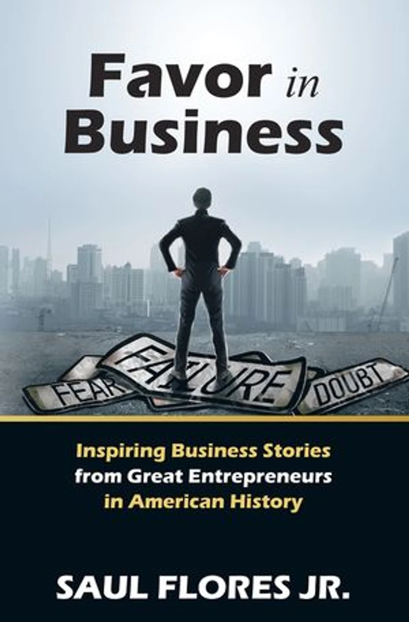 Favor Business: Inspiring Business Stories from Great Entrepreneurs American History