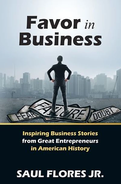 Favor Business: Inspiring Business Stories from Great Entrepreneurs American History