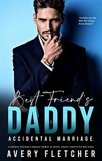 Best Friend’s Daddy – Accidental Marriage & Surprise Pregnancy Romance: Enemies to Lovers, Virgin’s Unexpected Baby Novel