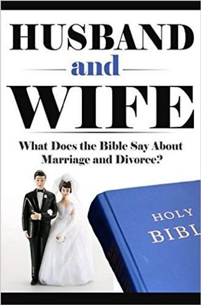 Husband and Wife: What Does the Bible Say About Marriage and Divorce?: What Does the Bible Say? Bible Study, Bible Application, Bible Commentary, #2