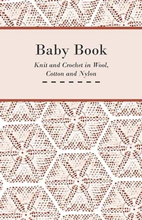Baby Book - Knit and Crochet Wool, Cotton Nylon
