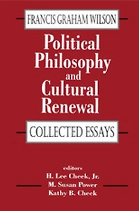 Political Philosophy and Cultural Renewal: Collected Essays of Francis Graham Wilson