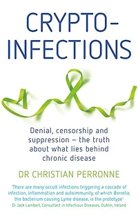 Crypto-infections: Denial, Censorship and Suppression—the Truth About What Lies Behind Chronic Disease