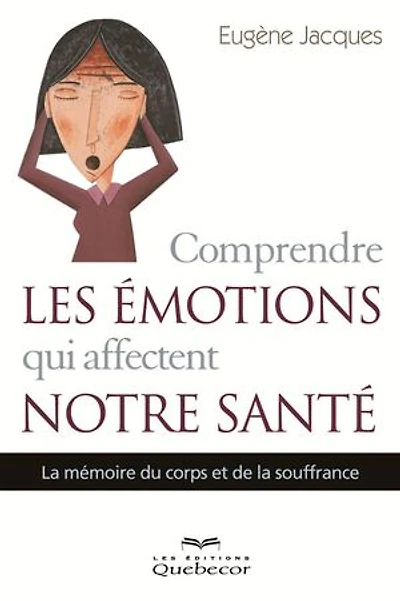 Comprendre les émotions qui affectent notre santé: La mémoire du corps et de la souffrance