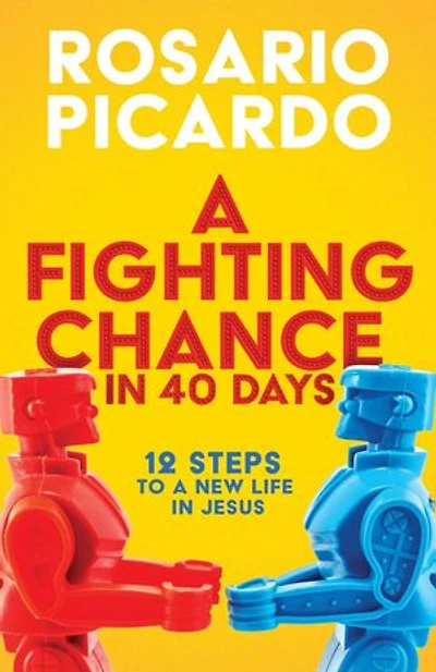 A Fighting Chance in 40 Days: 12 Steps to a New Life in Jesus